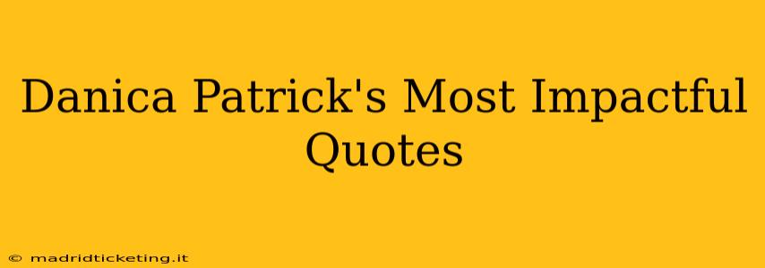 Danica Patrick's Most Impactful Quotes
