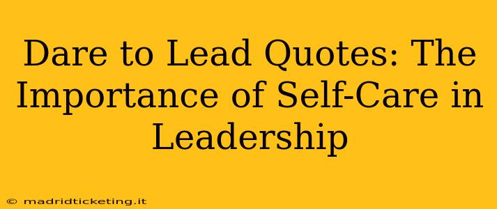 Dare to Lead Quotes: The Importance of Self-Care in Leadership