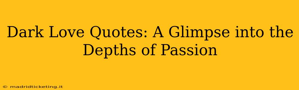 Dark Love Quotes: A Glimpse into the Depths of Passion