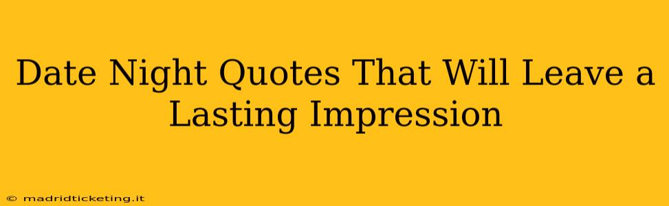 Date Night Quotes That Will Leave a Lasting Impression