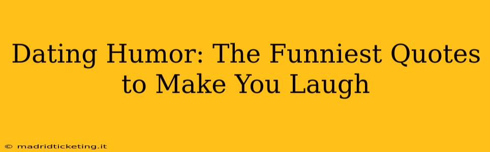 Dating Humor: The Funniest Quotes to Make You Laugh
