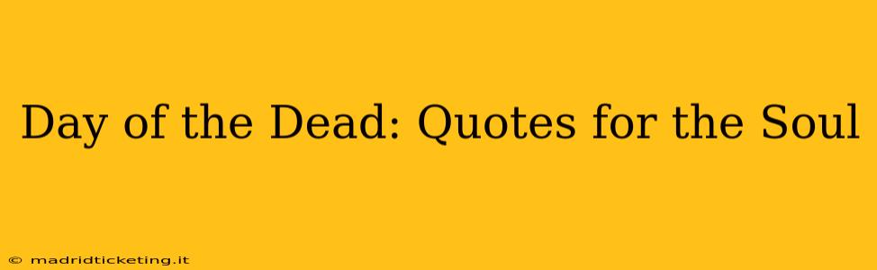 Day of the Dead: Quotes for the Soul