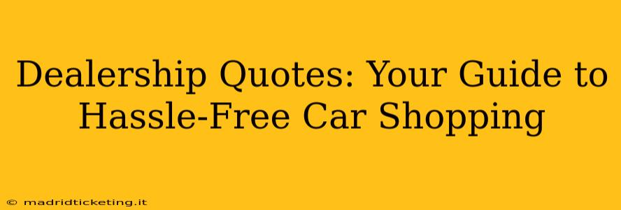 Dealership Quotes: Your Guide to Hassle-Free Car Shopping