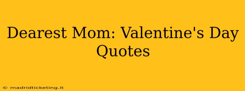 Dearest Mom: Valentine's Day Quotes