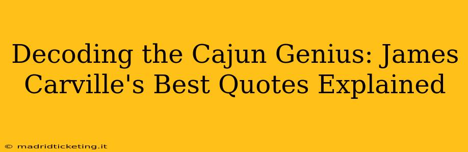 Decoding the Cajun Genius: James Carville's Best Quotes Explained