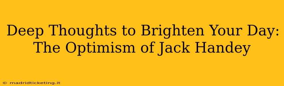 Deep Thoughts to Brighten Your Day:  The Optimism of Jack Handey