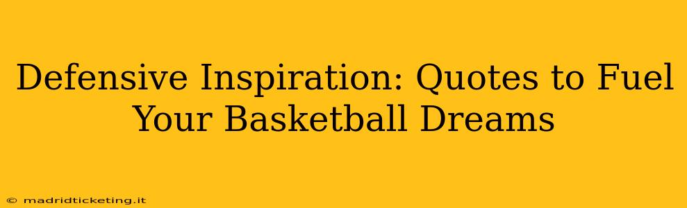 Defensive Inspiration: Quotes to Fuel Your Basketball Dreams