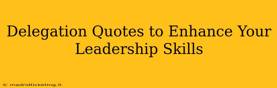 Delegation Quotes to Enhance Your Leadership Skills