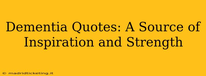 Dementia Quotes: A Source of Inspiration and Strength