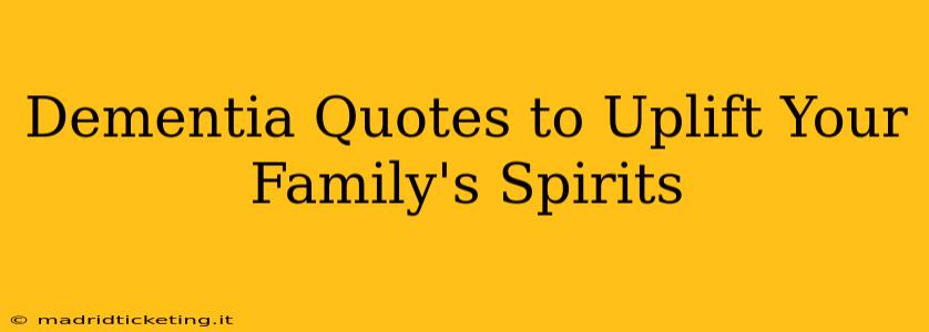 Dementia Quotes to Uplift Your Family's Spirits