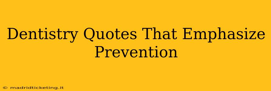 Dentistry Quotes That Emphasize Prevention