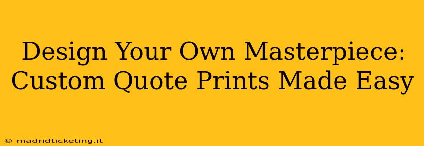 Design Your Own Masterpiece: Custom Quote Prints Made Easy