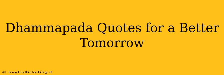 Dhammapada Quotes for a Better Tomorrow