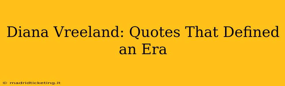 Diana Vreeland: Quotes That Defined an Era