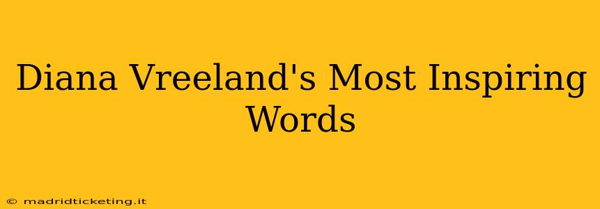 Diana Vreeland's Most Inspiring Words
