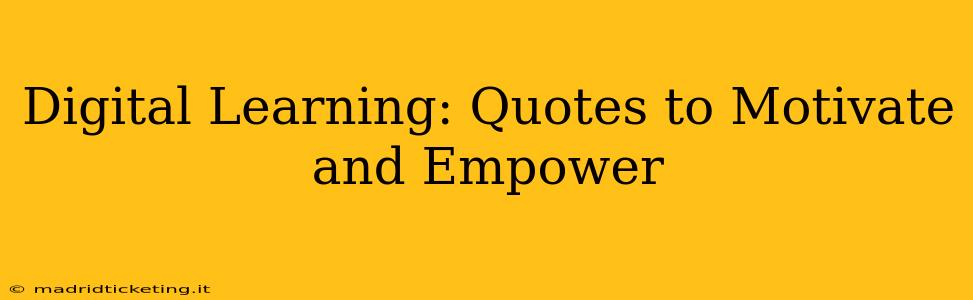 Digital Learning: Quotes to Motivate and Empower