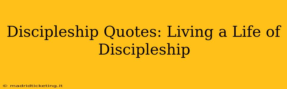 Discipleship Quotes: Living a Life of Discipleship