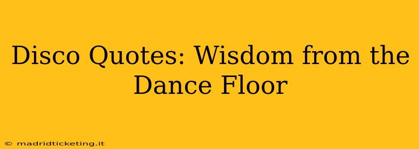 Disco Quotes: Wisdom from the Dance Floor