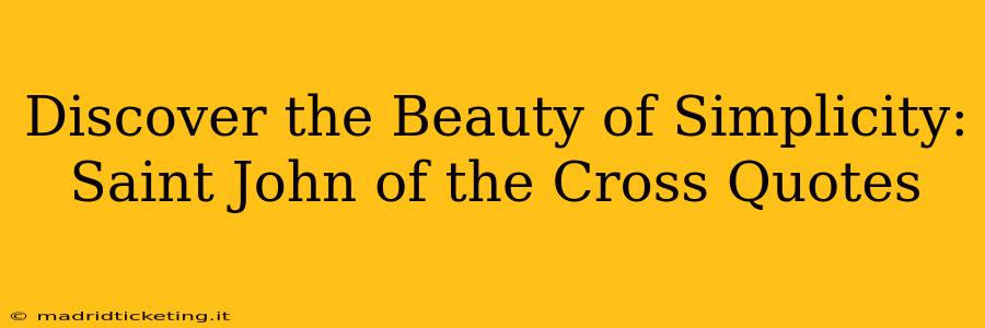 Discover the Beauty of Simplicity: Saint John of the Cross Quotes