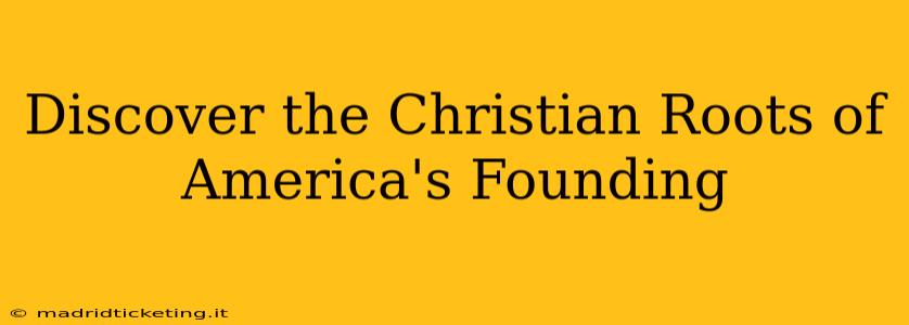 Discover the Christian Roots of America's Founding