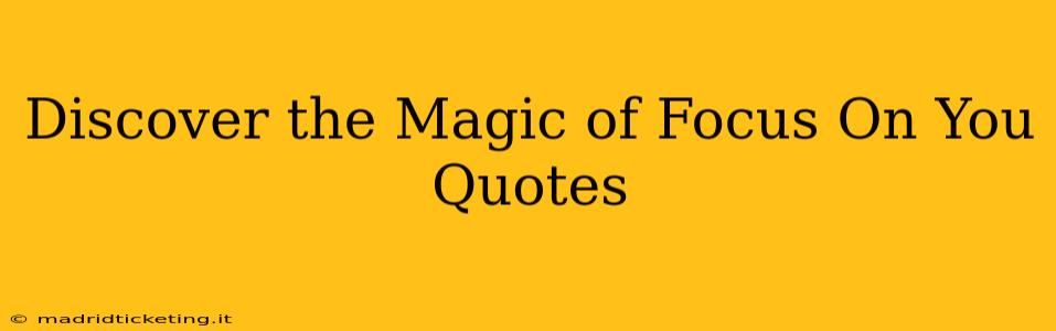 Discover the Magic of Focus On You Quotes