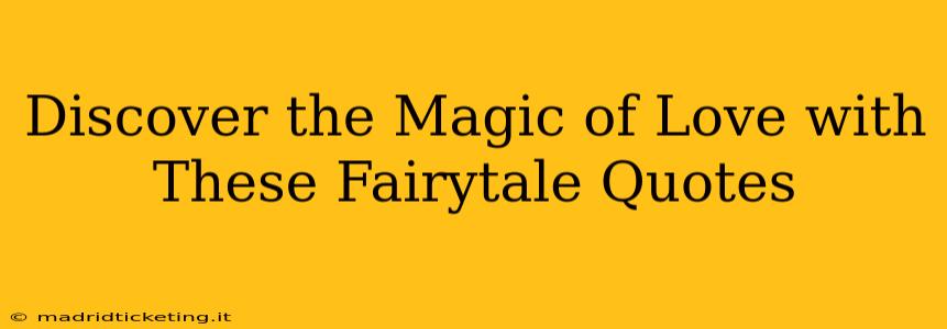 Discover the Magic of Love with These Fairytale Quotes