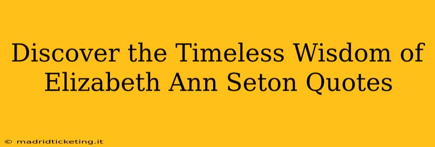 Discover the Timeless Wisdom of Elizabeth Ann Seton Quotes