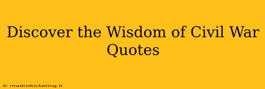Discover the Wisdom of Civil War Quotes