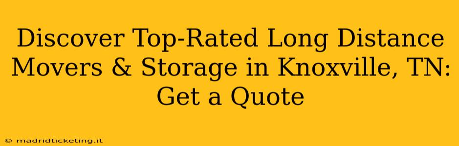 Discover Top-Rated Long Distance Movers & Storage in Knoxville, TN: Get a Quote