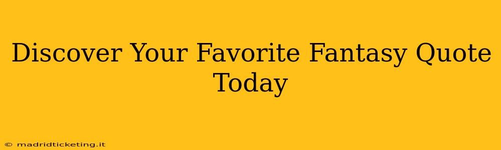 Discover Your Favorite Fantasy Quote Today