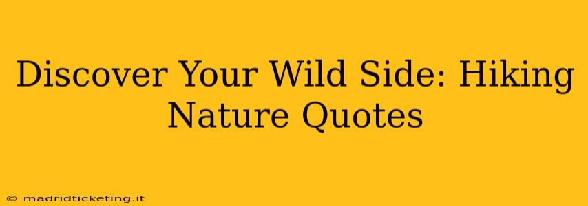Discover Your Wild Side: Hiking Nature Quotes