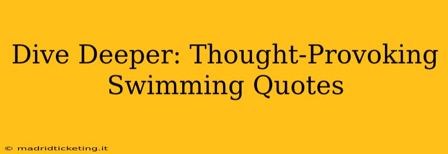 Dive Deeper: Thought-Provoking Swimming Quotes