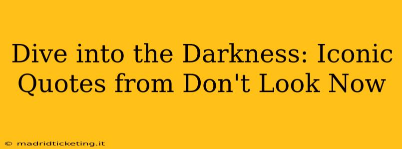 Dive into the Darkness: Iconic Quotes from Don't Look Now