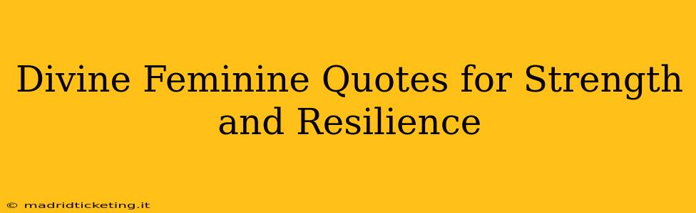 Divine Feminine Quotes for Strength and Resilience