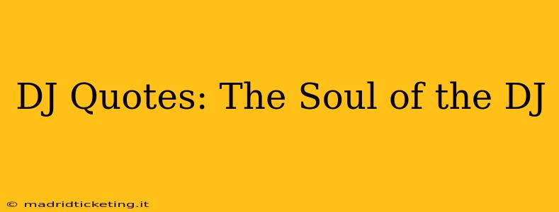 DJ Quotes: The Soul of the DJ