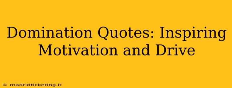 Domination Quotes: Inspiring Motivation and Drive