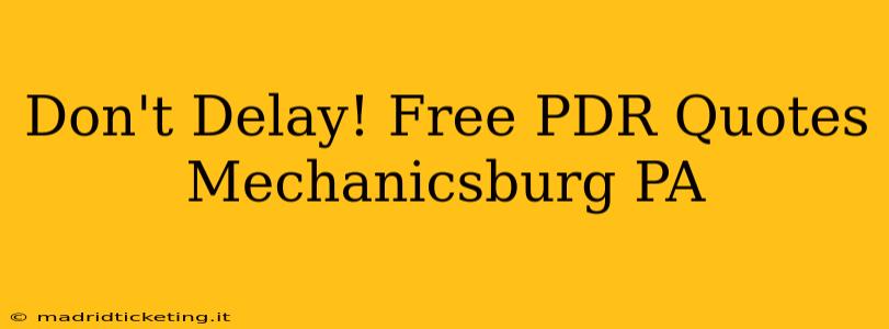 Don't Delay! Free PDR Quotes Mechanicsburg PA