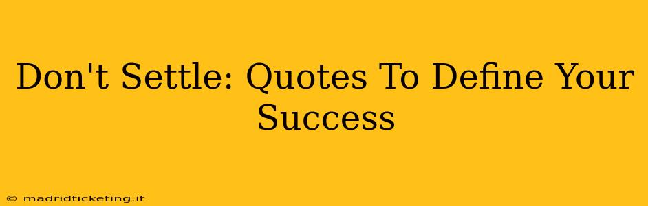 Don't Settle: Quotes To Define Your Success