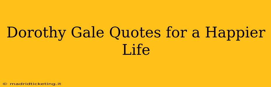 Dorothy Gale Quotes for a Happier Life