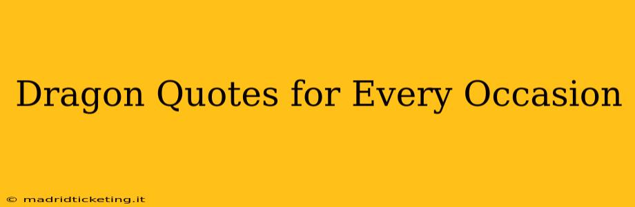 Dragon Quotes for Every Occasion