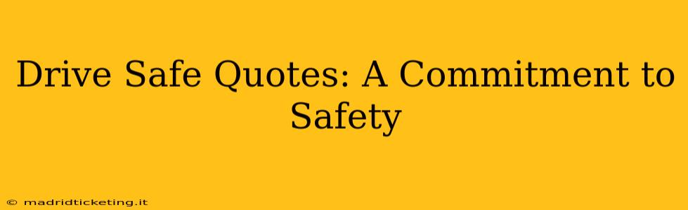 Drive Safe Quotes: A Commitment to Safety