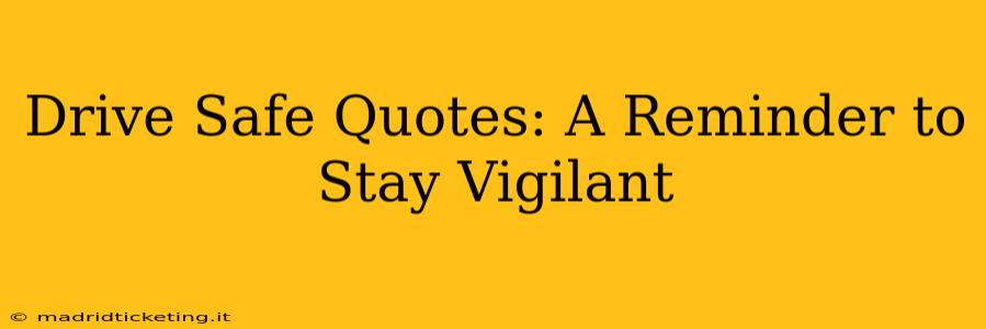 Drive Safe Quotes: A Reminder to Stay Vigilant