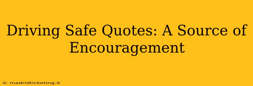 Driving Safe Quotes: A Source of Encouragement