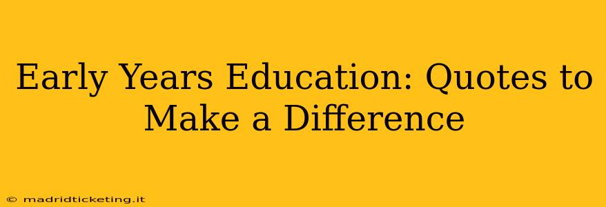 Early Years Education: Quotes to Make a Difference