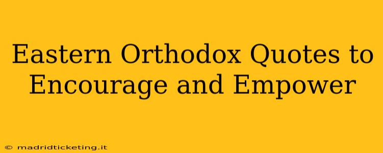 Eastern Orthodox Quotes to Encourage and Empower