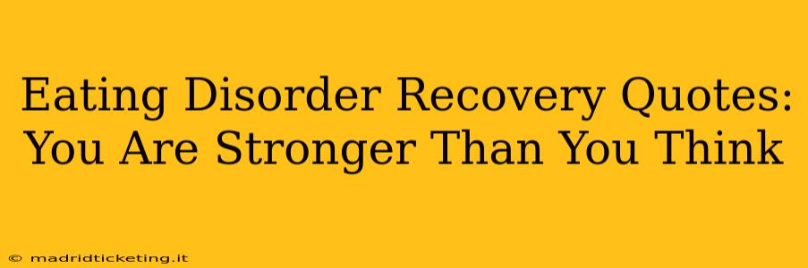Eating Disorder Recovery Quotes: You Are Stronger Than You Think