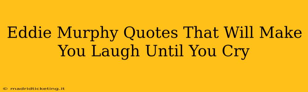 Eddie Murphy Quotes That Will Make You Laugh Until You Cry