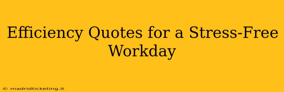 Efficiency Quotes for a Stress-Free Workday