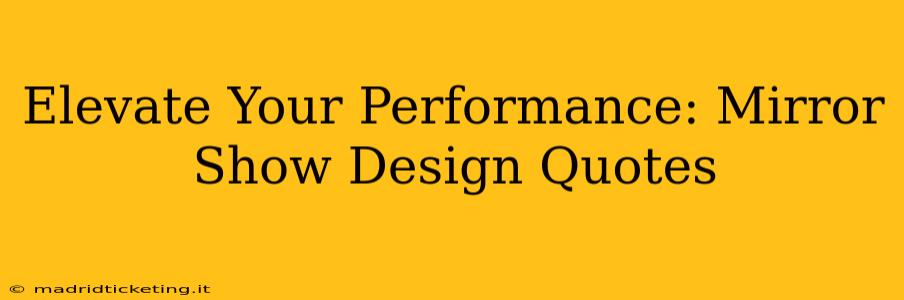 Elevate Your Performance: Mirror Show Design Quotes