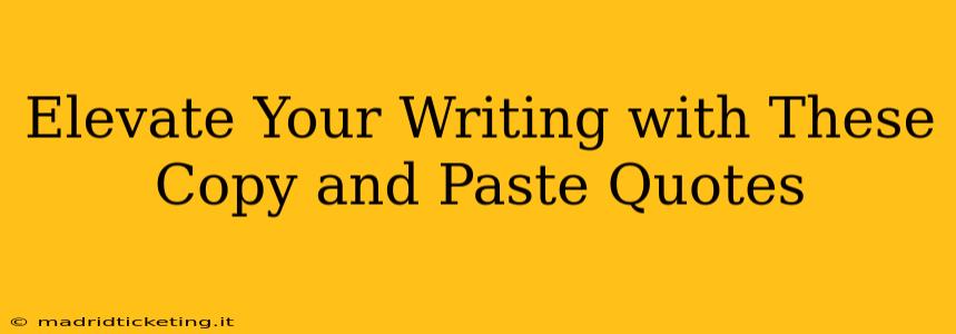 Elevate Your Writing with These Copy and Paste Quotes